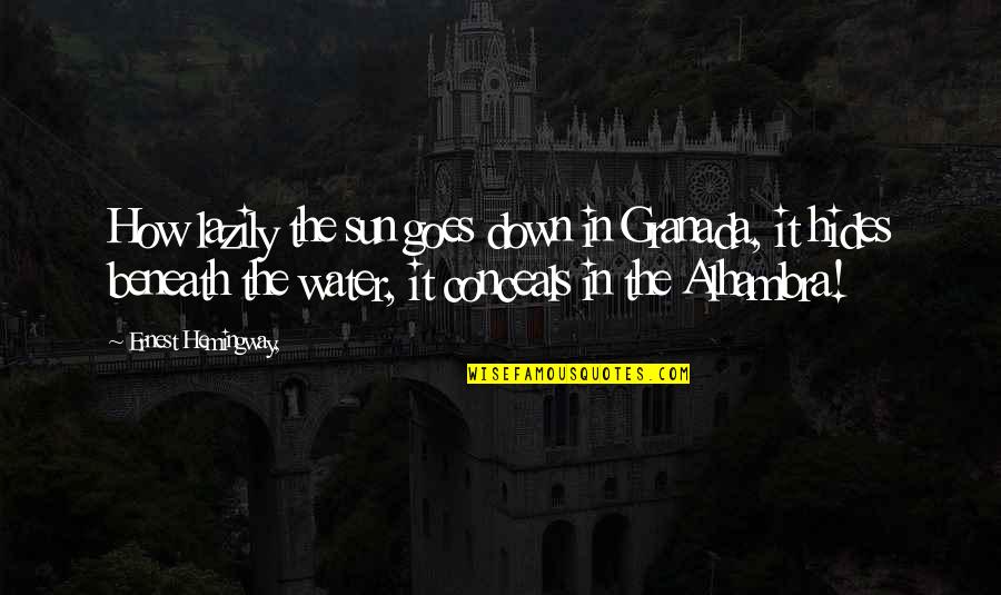 Hides Quotes By Ernest Hemingway,: How lazily the sun goes down in Granada,