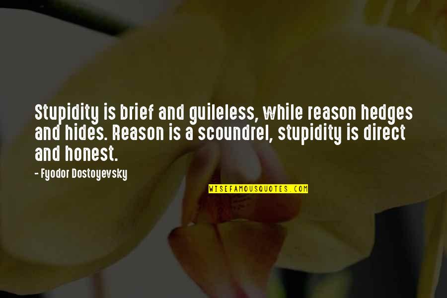 Hides Quotes By Fyodor Dostoyevsky: Stupidity is brief and guileless, while reason hedges