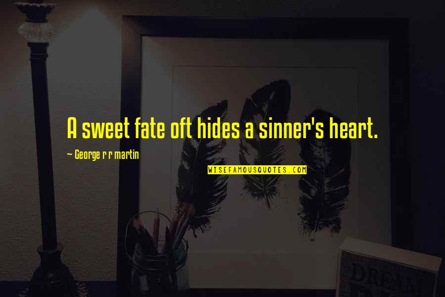 Hides Quotes By George R R Martin: A sweet fate oft hides a sinner's heart.