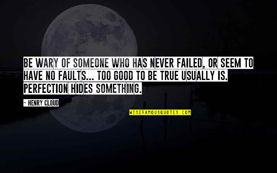 Hides Quotes By Henry Cloud: Be wary of someone who has never failed,