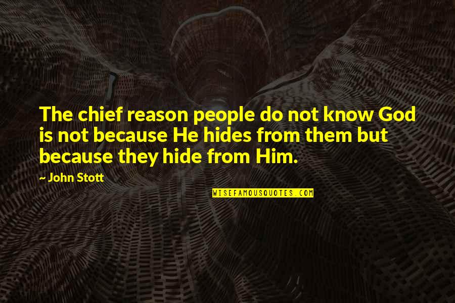 Hides Quotes By John Stott: The chief reason people do not know God