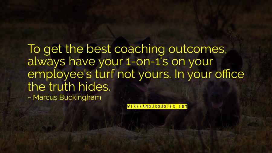 Hides Quotes By Marcus Buckingham: To get the best coaching outcomes, always have