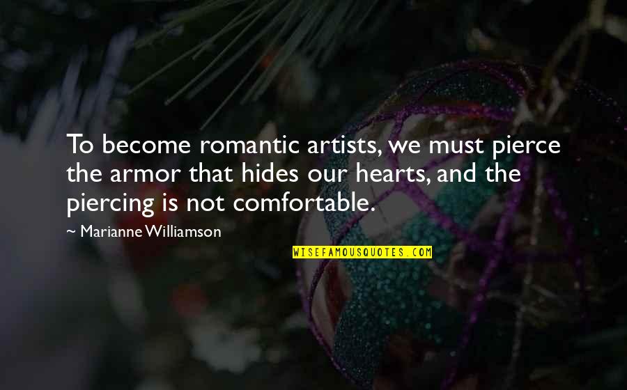 Hides Quotes By Marianne Williamson: To become romantic artists, we must pierce the