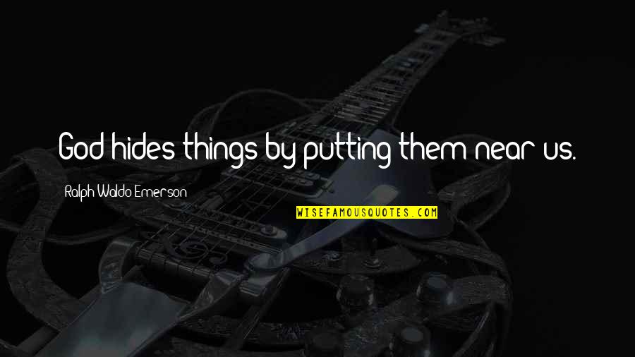 Hides Quotes By Ralph Waldo Emerson: God hides things by putting them near us.