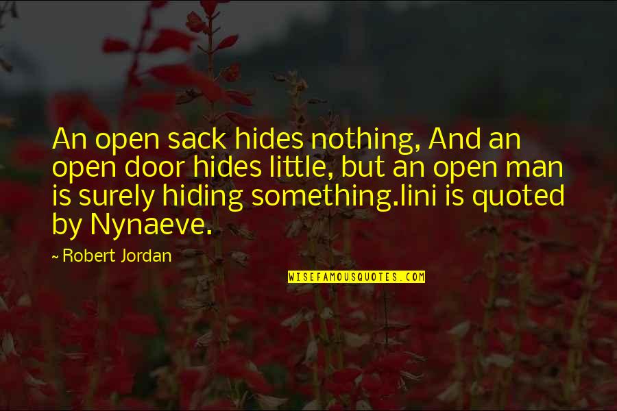 Hides Quotes By Robert Jordan: An open sack hides nothing, And an open