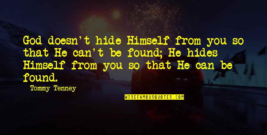 Hides Quotes By Tommy Tenney: God doesn't hide Himself from you so that