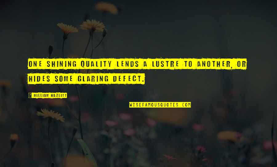 Hides Quotes By William Hazlitt: One shining quality lends a lustre to another,