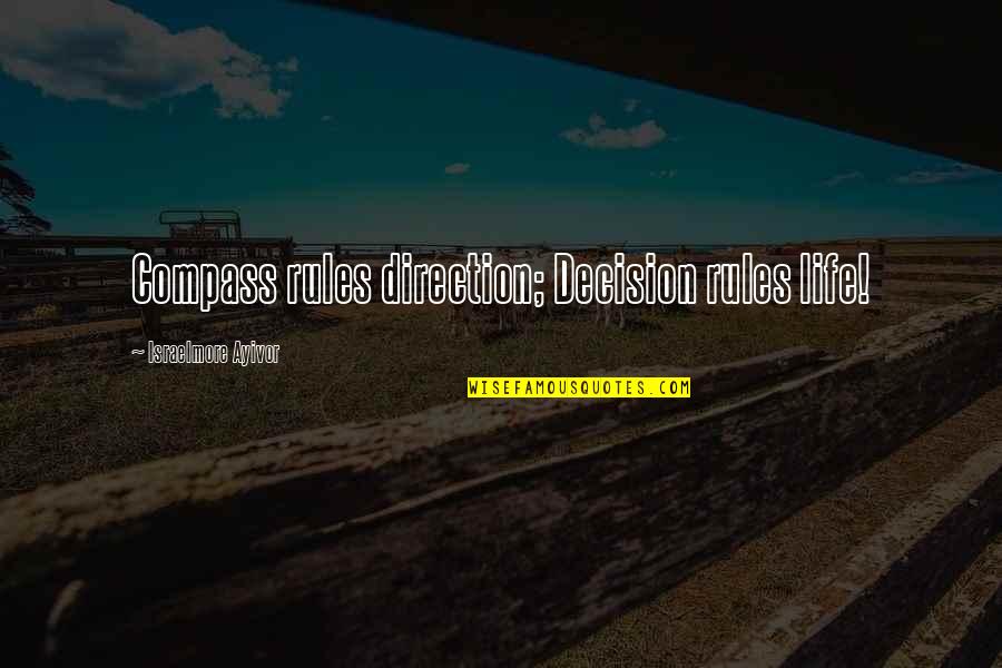 Hideshima Quotes By Israelmore Ayivor: Compass rules direction; Decision rules life! Hideshima Quotes By Israelmore Ayivor: Compass rules direction; Decision rules life!