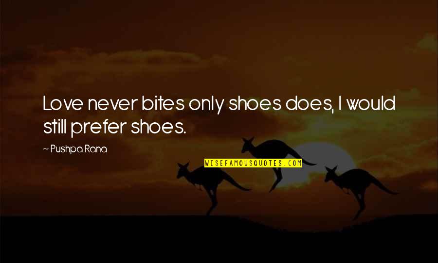 Hidetaka Nishiyama Quotes By Pushpa Rana: Love never bites only shoes does, I would