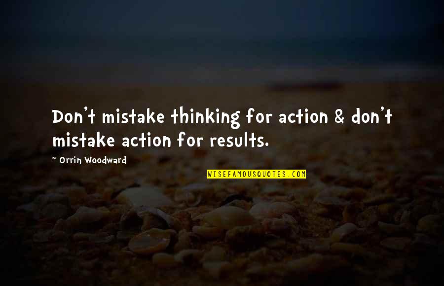 Hideth Quotes By Orrin Woodward: Don't mistake thinking for action & don't mistake