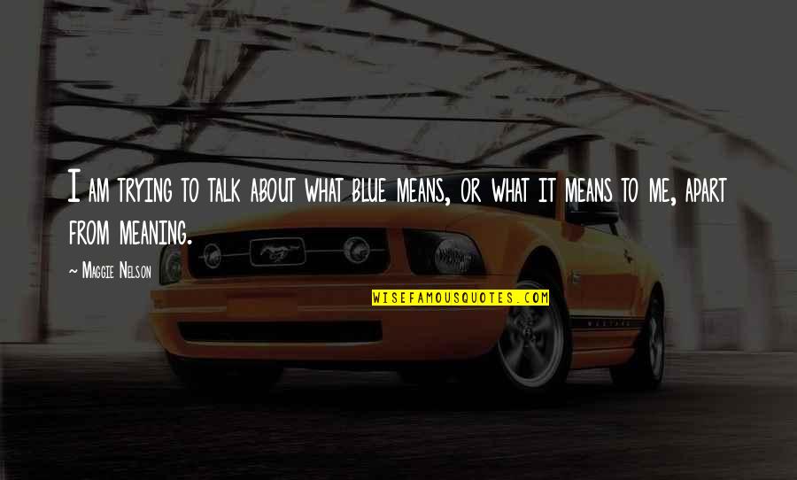 Hidetomo Is Aizen Quotes By Maggie Nelson: I am trying to talk about what blue