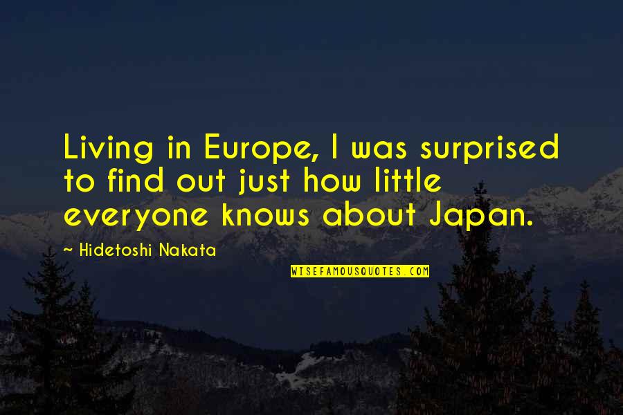 Hidetoshi Quotes By Hidetoshi Nakata: Living in Europe, I was surprised to find Hidetoshi Quotes By Hidetoshi Nakata: Living in Europe, I was surprised to find