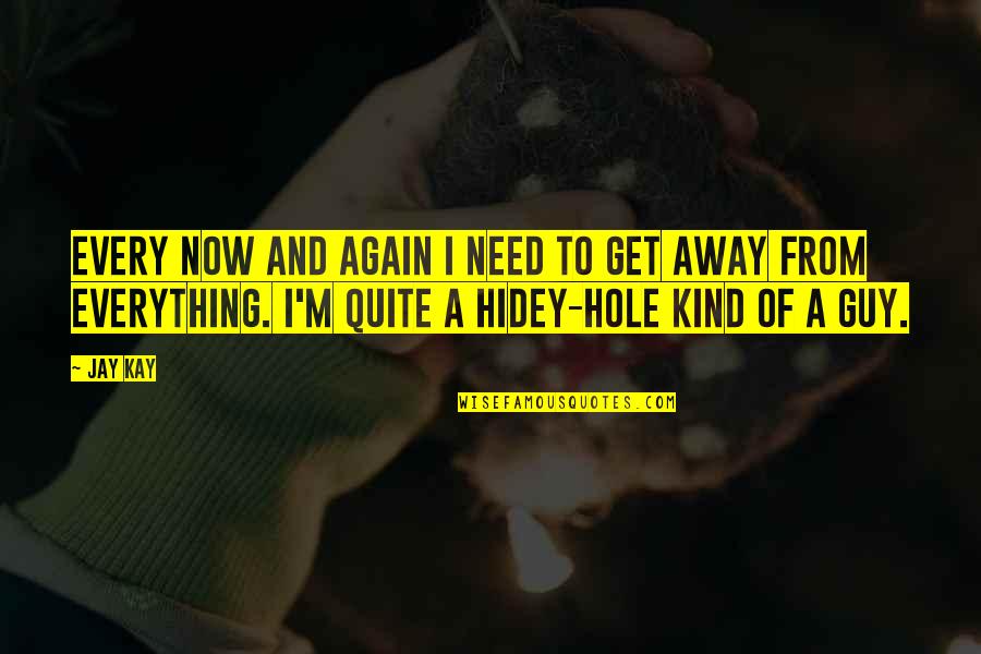 Hidey Quotes By Jay Kay: Every now and again I need to get