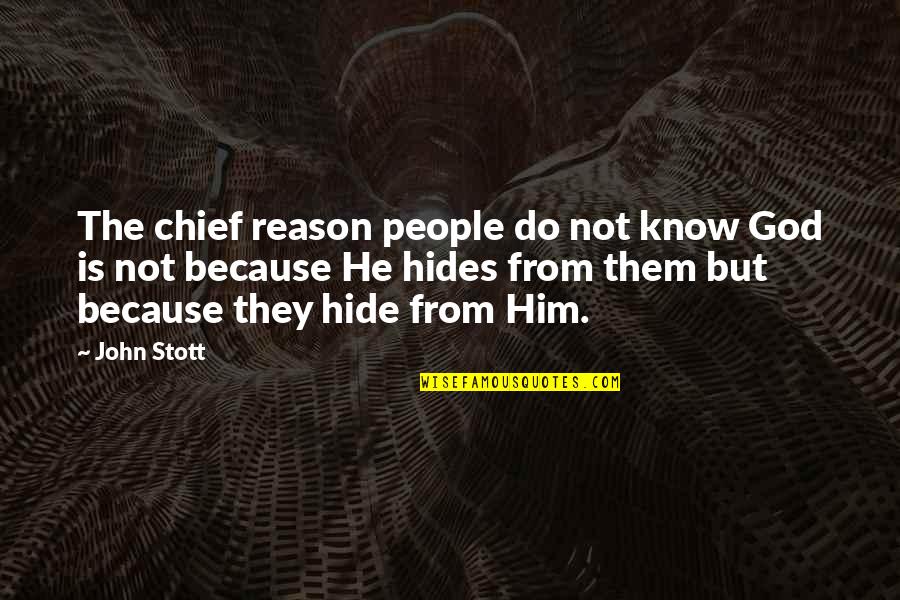 Hidey Quotes By John Stott: The chief reason people do not know God