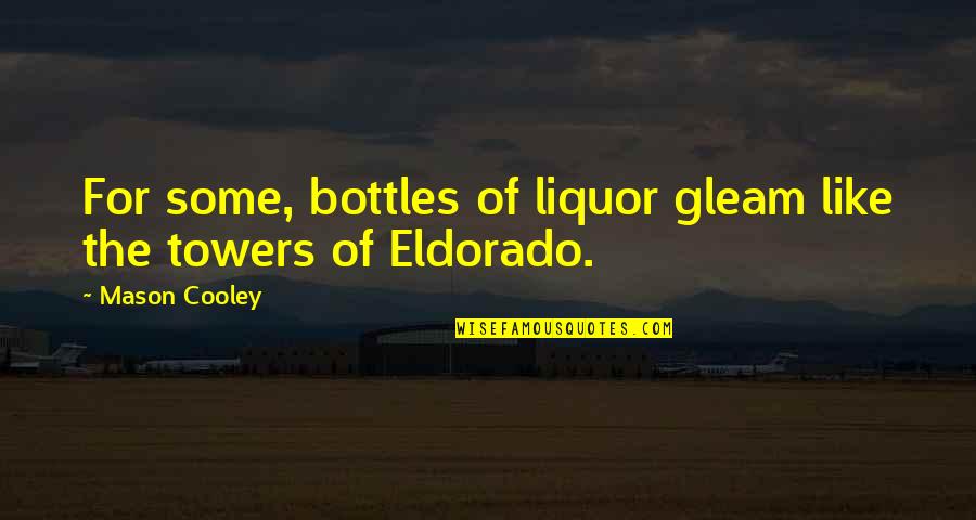 Hideya Tawada Quotes By Mason Cooley: For some, bottles of liquor gleam like the