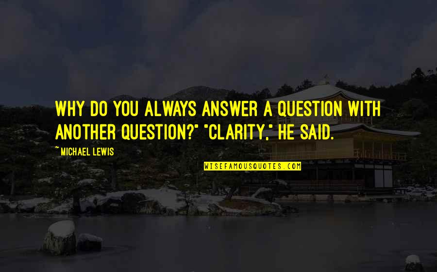 Hideya Tawada Quotes By Michael Lewis: Why do you always answer a question with