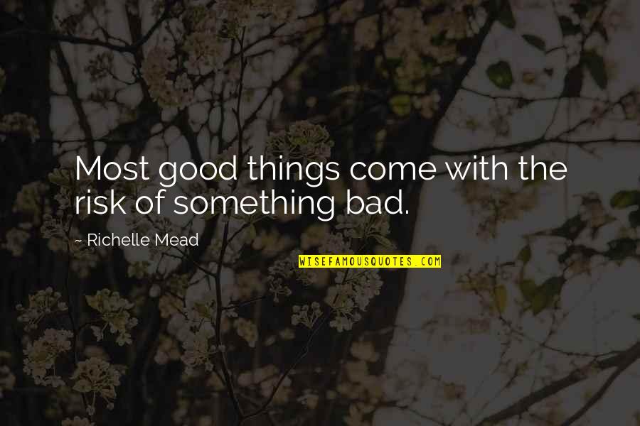 Hideya Tawada Quotes By Richelle Mead: Most good things come with the risk of