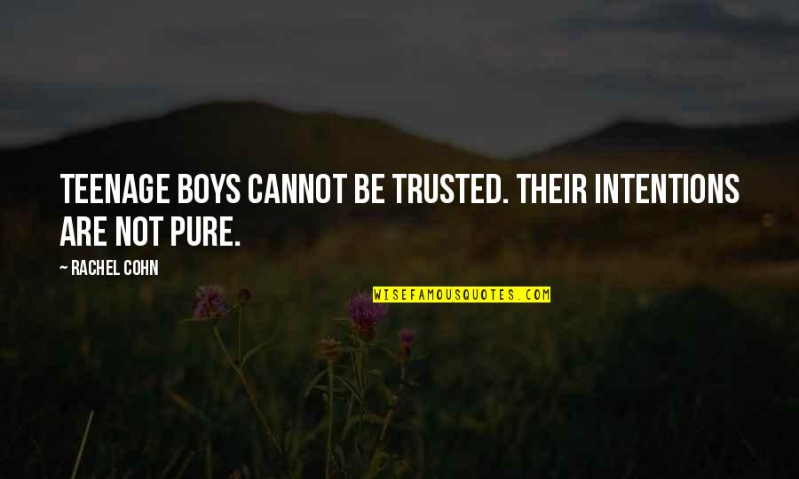 Hideyo Noguchi Quotes By Rachel Cohn: Teenage boys cannot be trusted. Their intentions are