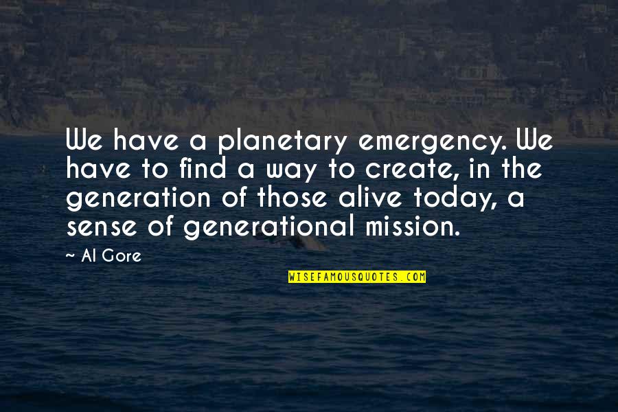 Hideyoshi Quotes By Al Gore: We have a planetary emergency. We have to