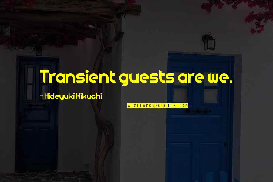 Hideyuki Kikuchi Quotes By Hideyuki Kikuchi: Transient guests are we.