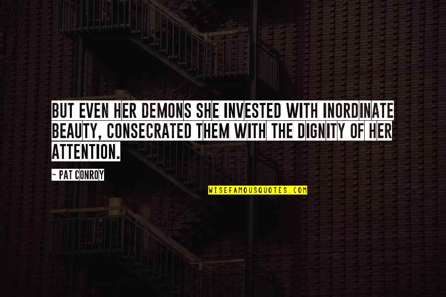 Hidieri Quotes By Pat Conroy: But even her demons she invested with inordinate Hidieri Quotes By Pat Conroy: But even her demons she invested with inordinate