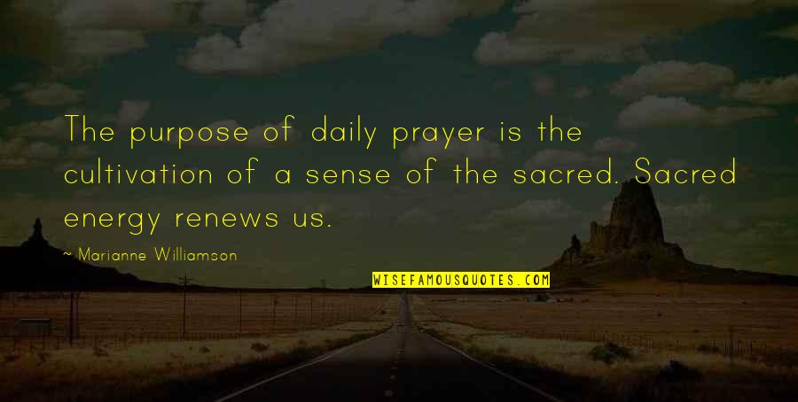 Hiding Behind A Mask Quotes By Marianne Williamson: The purpose of daily prayer is the cultivation