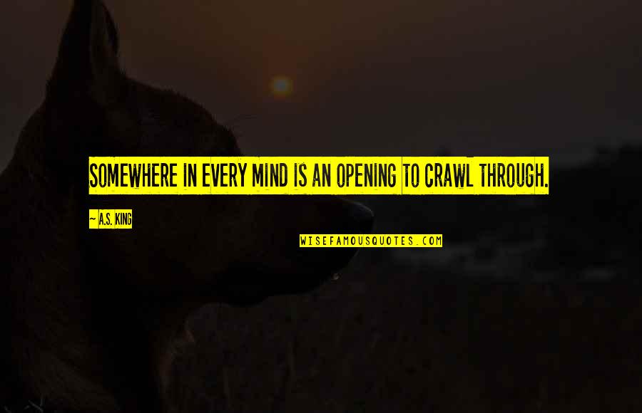 Hiding Behind Facebook Quotes By A.S. King: Somewhere in every mind is an opening to