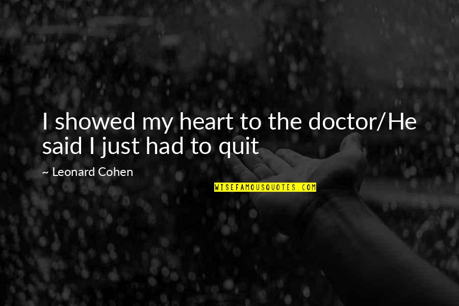 Hiding Behind Something Quotes By Leonard Cohen: I showed my heart to the doctor/He said