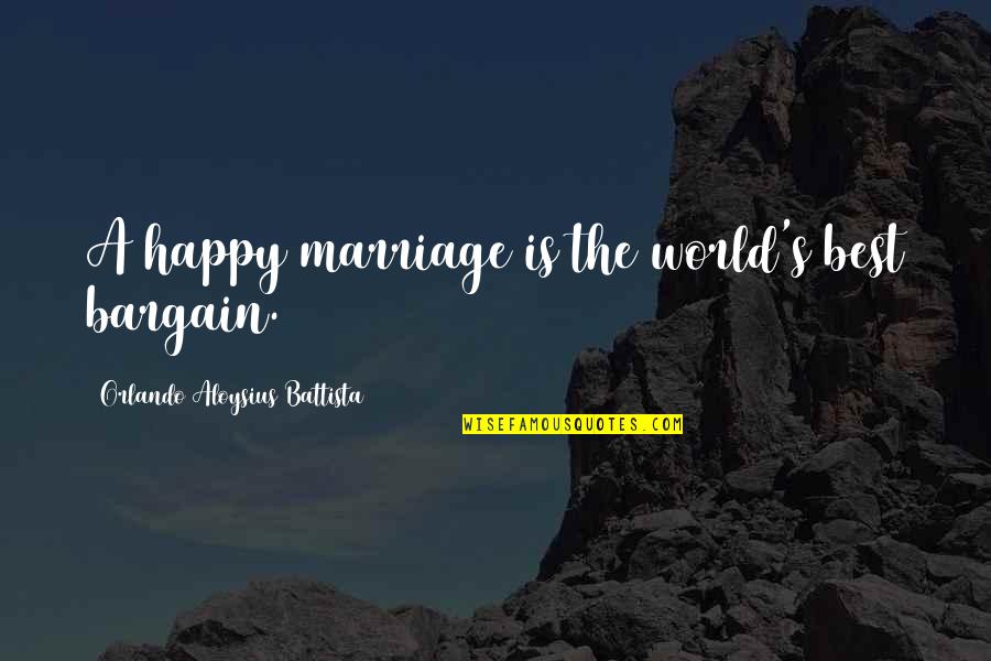 Hiding Behind The Truth Quotes By Orlando Aloysius Battista: A happy marriage is the world's best bargain.