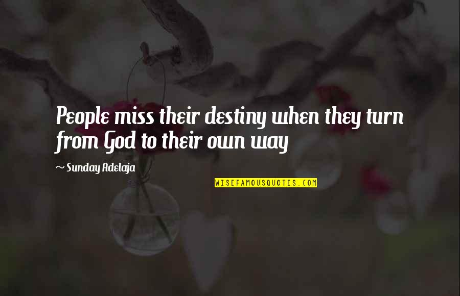 Hiding Behind The Truth Quotes By Sunday Adelaja: People miss their destiny when they turn from