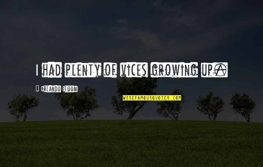 Hiding Behind Your Feelings Quotes By Orlando Bloom: I had plenty of vices growing up.