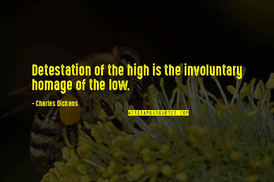 Hiding Depression Quotes By Charles Dickens: Detestation of the high is the involuntary homage