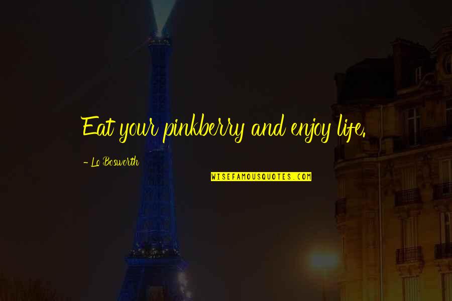 Hiding Depression Quotes By Lo Bosworth: Eat your pinkberry and enjoy life.