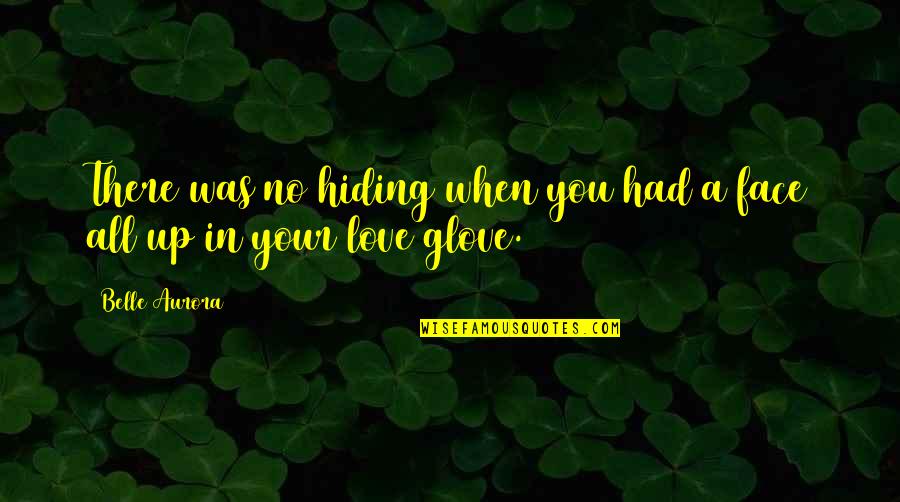 Hiding Face Quotes By Belle Aurora: There was no hiding when you had a