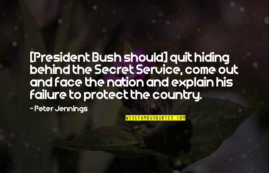 Hiding Face Quotes By Peter Jennings: [President Bush should] quit hiding behind the Secret