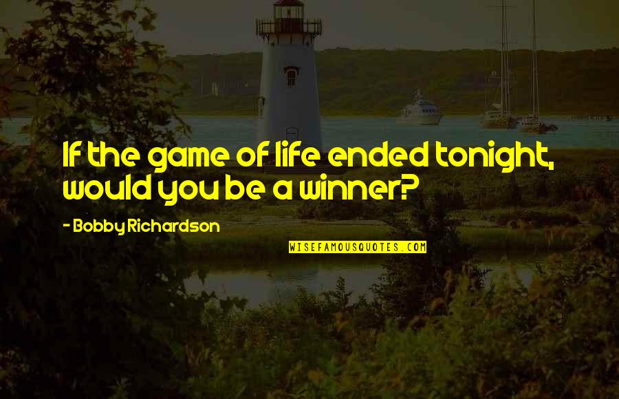 Hiding Feelings Or Emotions Quotes By Bobby Richardson: If the game of life ended tonight, would Hiding Feelings Or Emotions Quotes By Bobby Richardson: If the game of life ended tonight, would