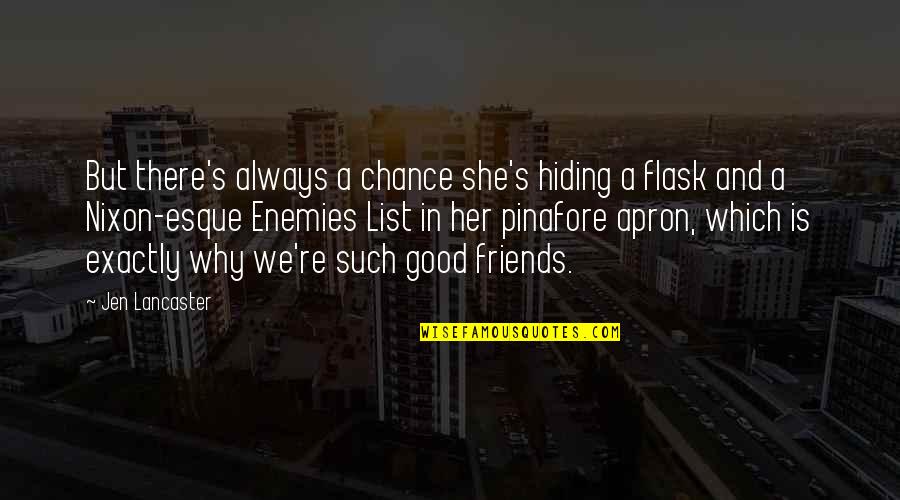 Hiding From Friends Quotes By Jen Lancaster: But there's always a chance she's hiding a