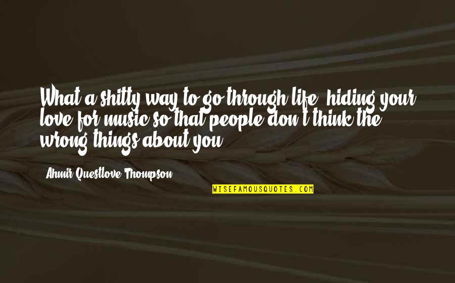 Hiding From Love Quotes By Ahmir Questlove Thompson: What a shitty way to go through life,