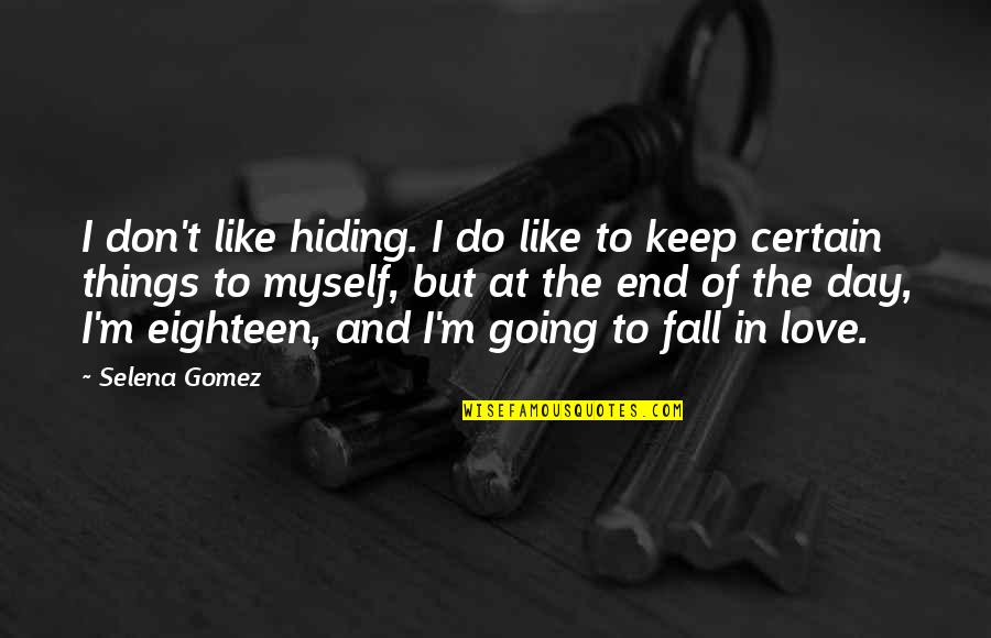 Hiding From Love Quotes By Selena Gomez: I don't like hiding. I do like to