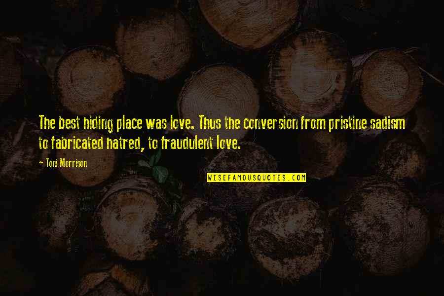 Hiding From Love Quotes By Toni Morrison: The best hiding place was love. Thus the
