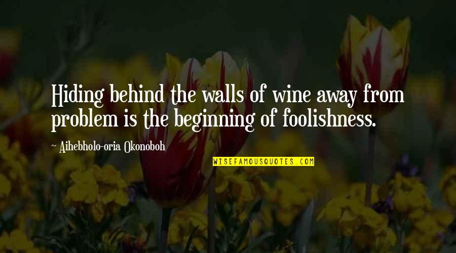 Hiding From Quotes By Aihebholo-oria Okonoboh: Hiding behind the walls of wine away from