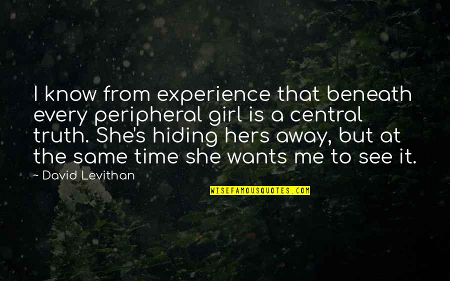 Hiding From Quotes By David Levithan: I know from experience that beneath every peripheral
