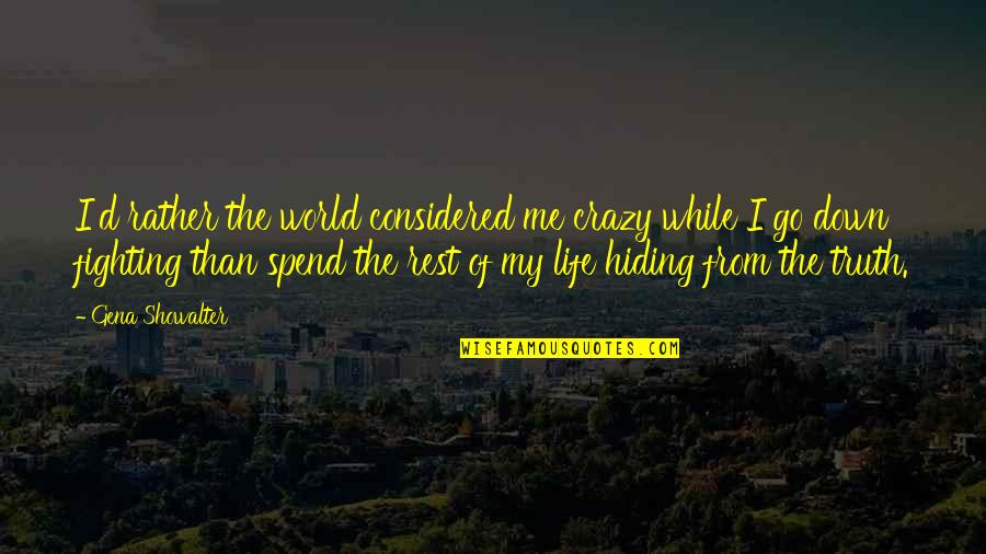 Hiding From Quotes By Gena Showalter: I'd rather the world considered me crazy while