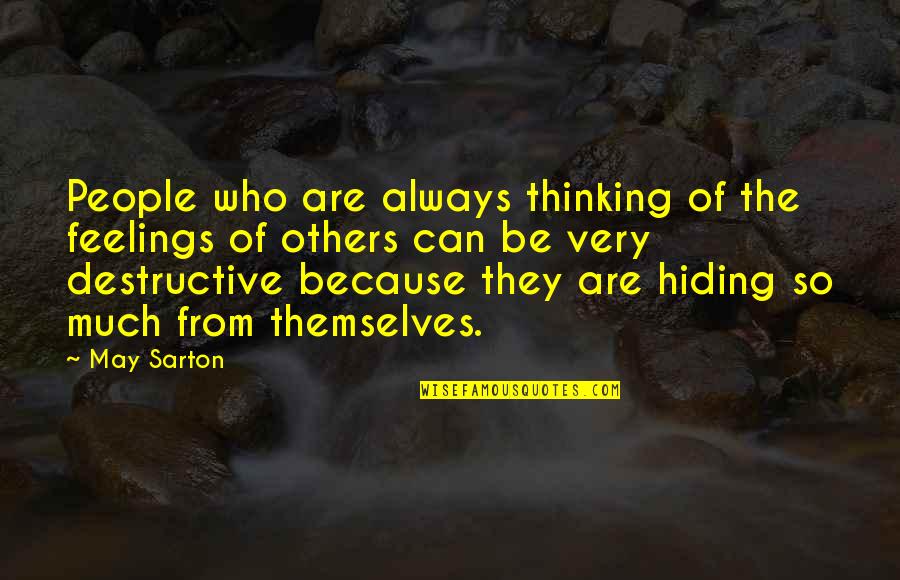 Hiding From Quotes By May Sarton: People who are always thinking of the feelings