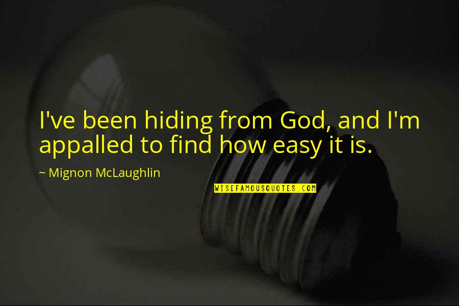 Hiding From Quotes By Mignon McLaughlin: I've been hiding from God, and I'm appalled