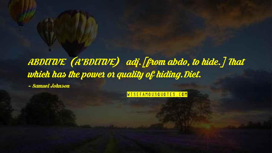 Hiding From Quotes By Samuel Johnson: ABDITIVE (A'BDITIVE) adj.[from abdo, to hide.] That which