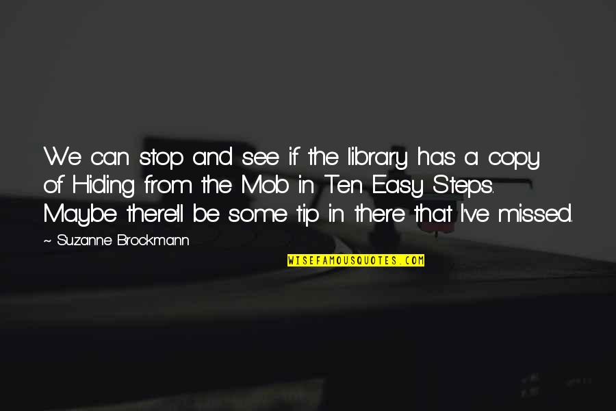 Hiding From Quotes By Suzanne Brockmann: We can stop and see if the library