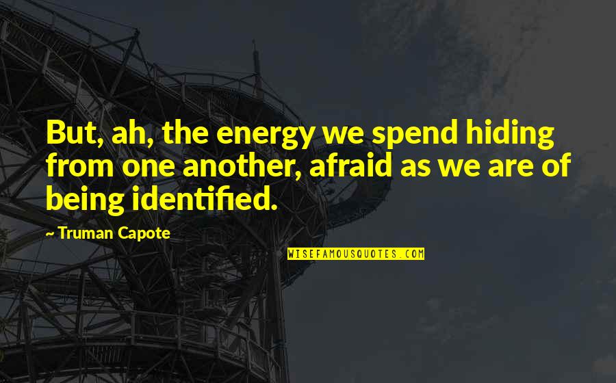 Hiding From Quotes By Truman Capote: But, ah, the energy we spend hiding from