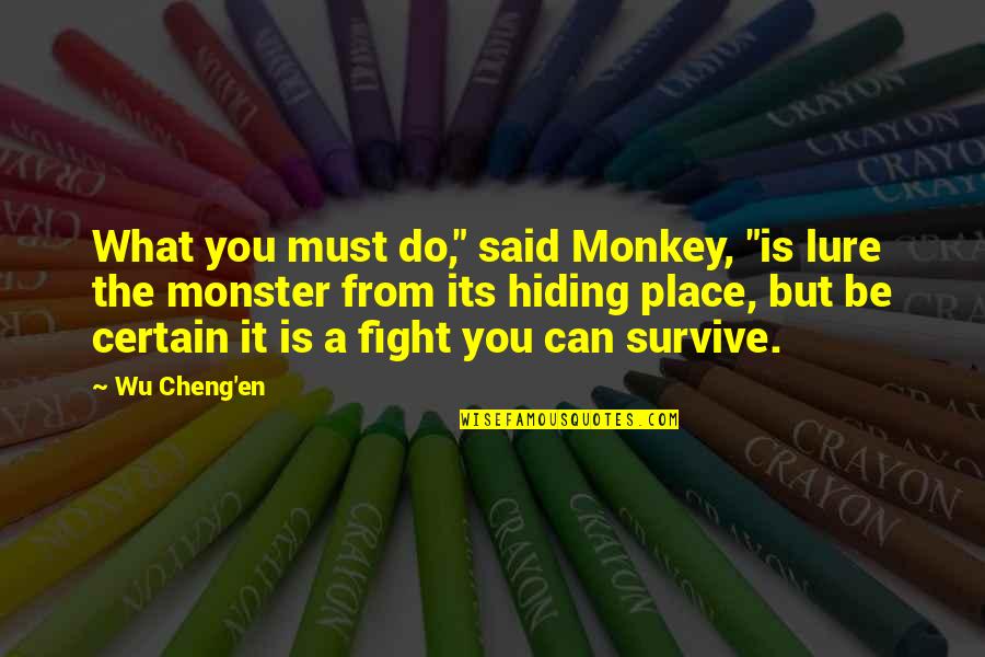 Hiding From Quotes By Wu Cheng'en: What you must do," said Monkey, "is lure