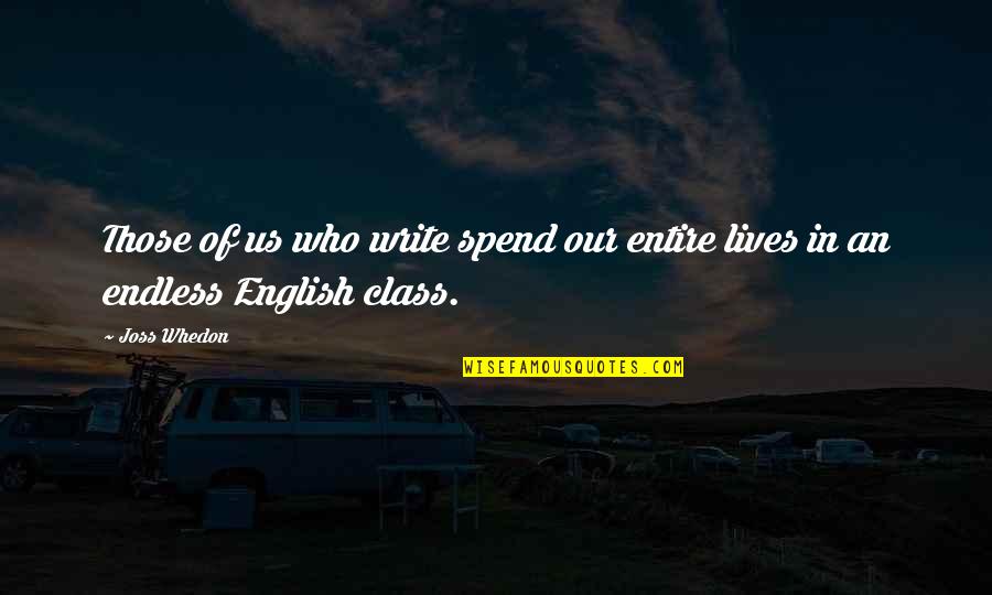 Hiding How You Really Feel Quotes By Joss Whedon: Those of us who write spend our entire